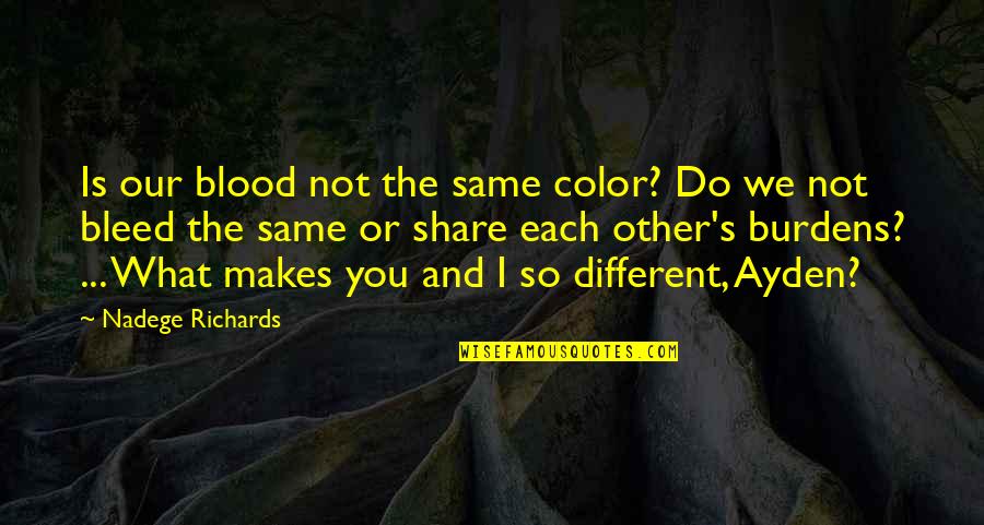 Ayden Quotes By Nadege Richards: Is our blood not the same color? Do