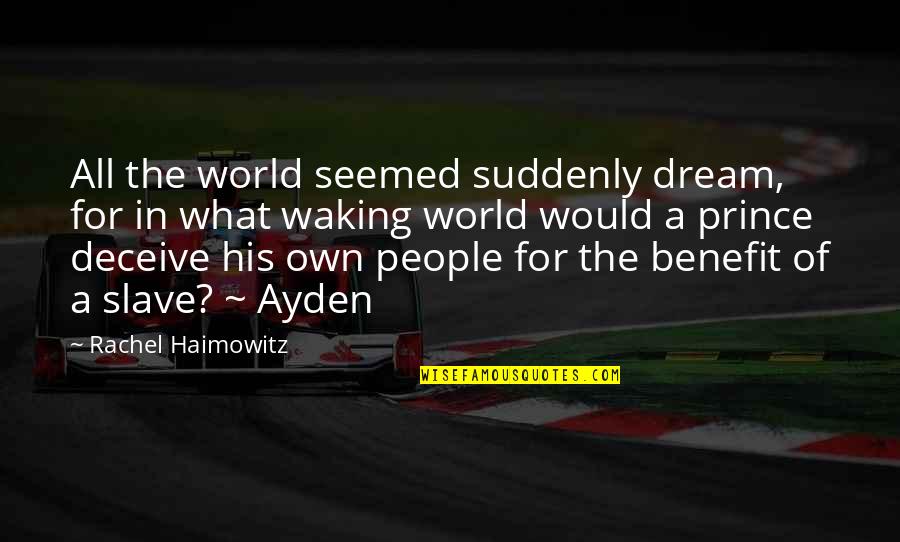 Ayden Quotes By Rachel Haimowitz: All the world seemed suddenly dream, for in