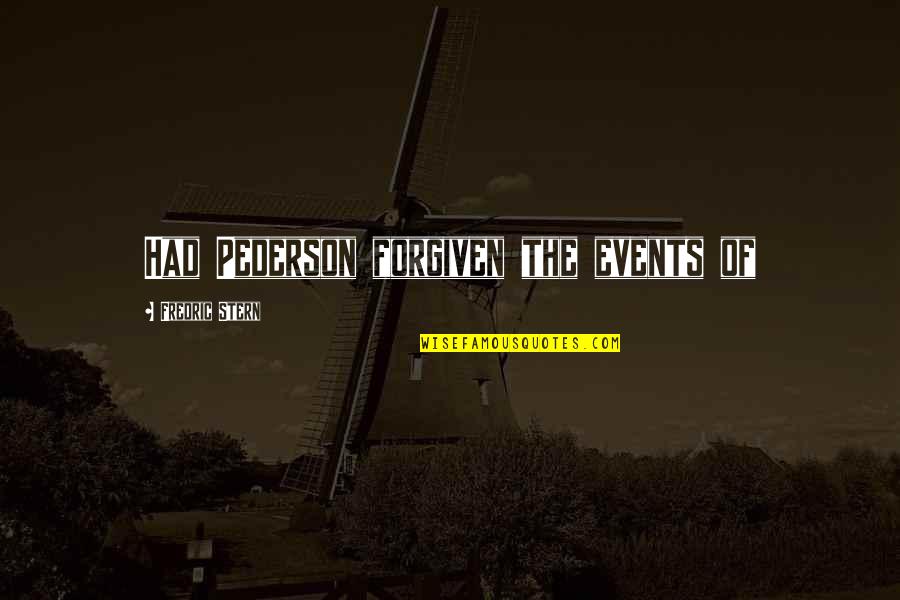Aydens Foundation Quotes By Fredric Stern: Had Pederson forgiven the events of Aydens Foundation Quotes By Fredric Stern: Had Pederson forgiven the events of