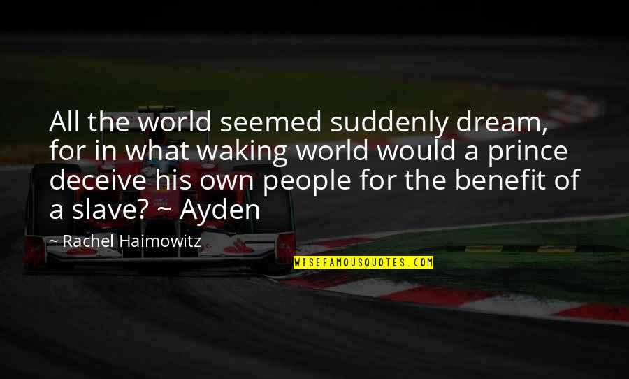 Ayden's Quotes By Rachel Haimowitz: All the world seemed suddenly dream, for in