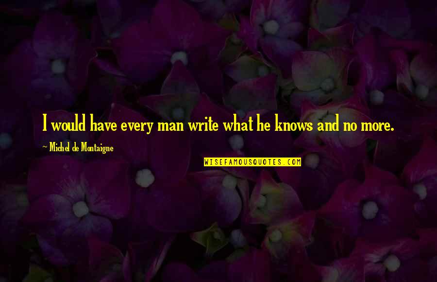 Aydincik Resimleri Quotes By Michel De Montaigne: I would have every man write what he Aydincik Resimleri Quotes By Michel De Montaigne: I would have every man write what he