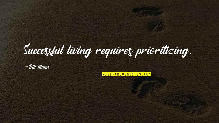 Aydogan Ozcan Quotes By Bill Munn: Successful living requires prioritizing. Aydogan Ozcan Quotes By Bill Munn: Successful living requires prioritizing.
