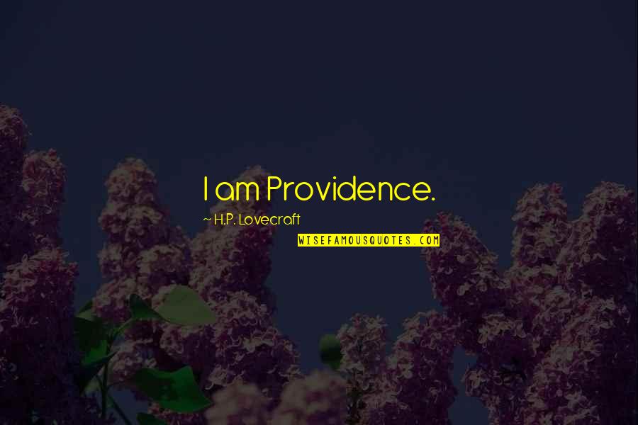 Aydon Doom Quotes By H.P. Lovecraft: I am Providence.