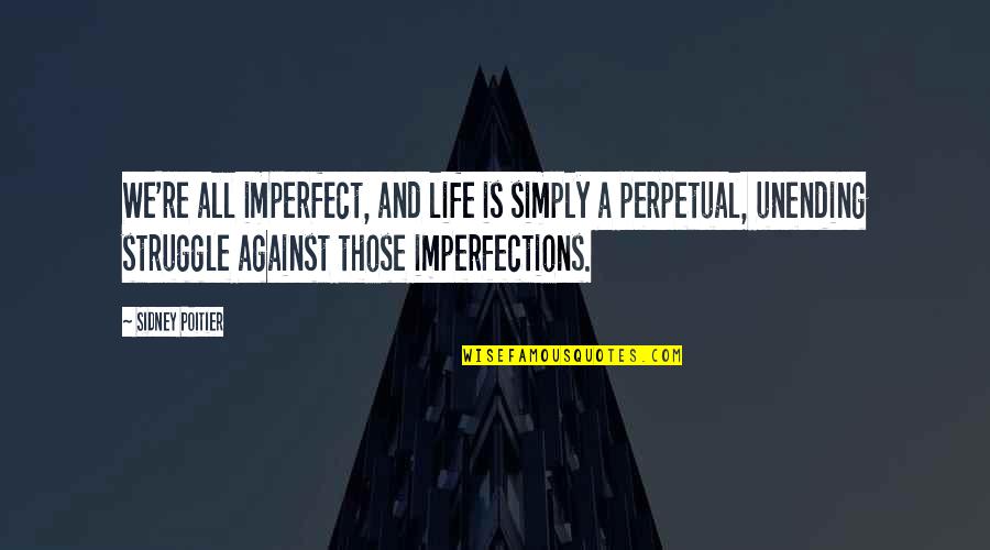Aydon Doom Quotes By Sidney Poitier: We're all imperfect, and life is simply a