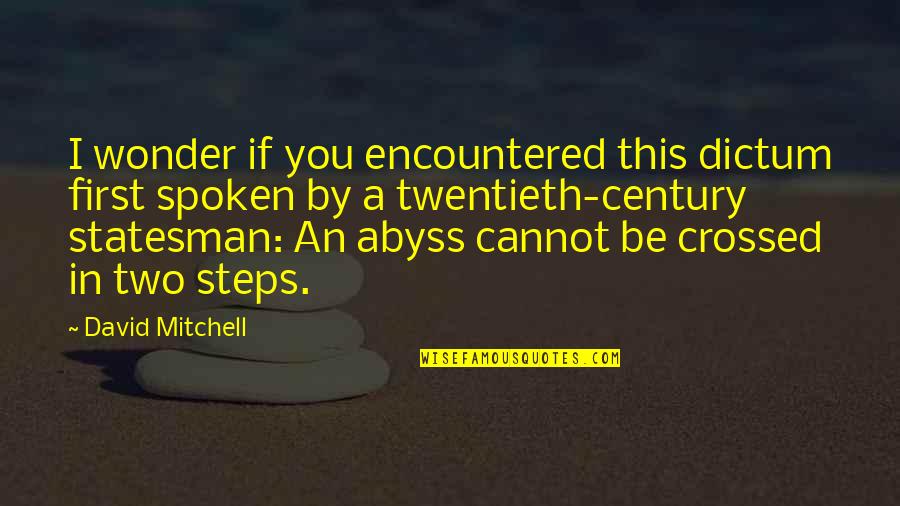 Aydonlee Quotes By David Mitchell: I wonder if you encountered this dictum first Aydonlee Quotes By David Mitchell: I wonder if you encountered this dictum first