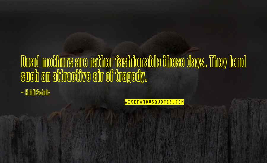 Aydonlee Quotes By Heidi Schulz: Dead mothers are rather fashionable these days. They Aydonlee Quotes By Heidi Schulz: Dead mothers are rather fashionable these days. They