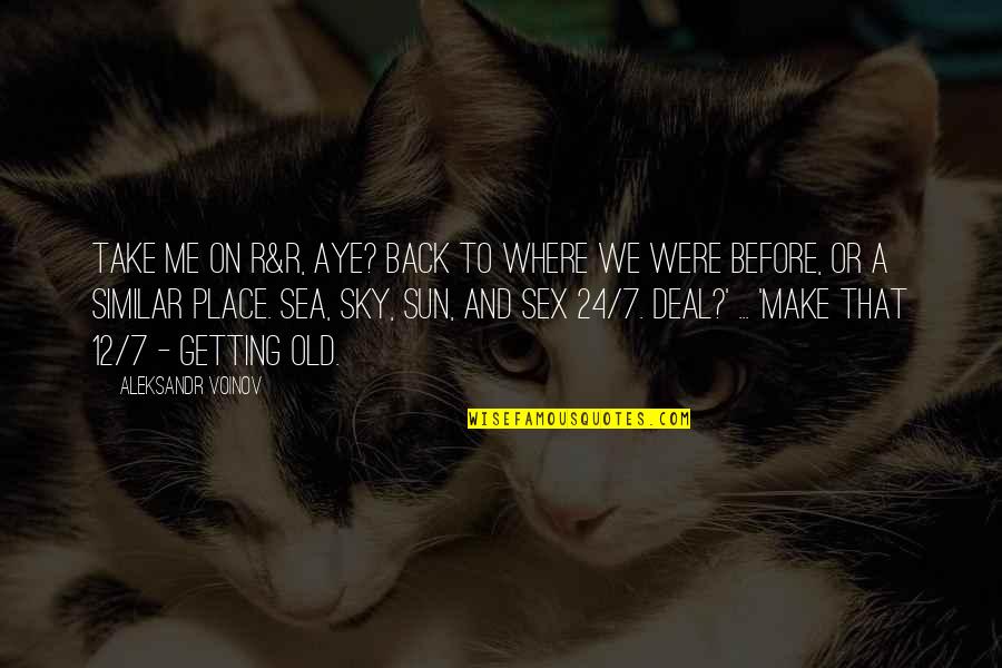 Aye Aye Quotes By Aleksandr Voinov: Take me on R&R, aye? Back to where Aye Aye Quotes By Aleksandr Voinov: Take me on R&R, aye? Back to where