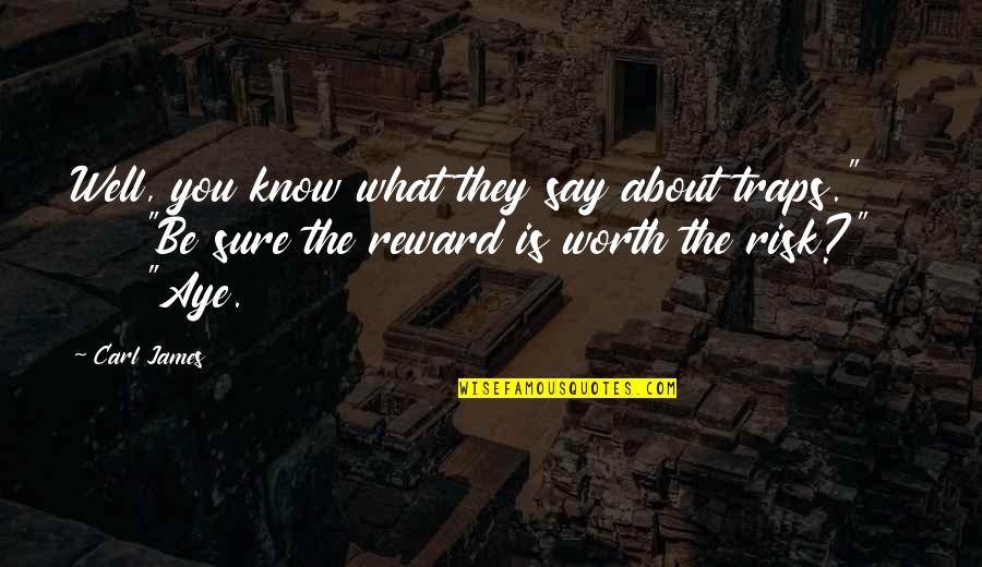 Aye Aye Quotes By Carl James: Well, you know what they say about traps." Aye Aye Quotes By Carl James: Well, you know what they say about traps."
