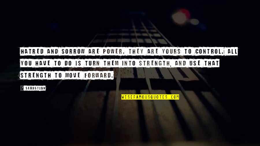 Ayeby Quotes By SebastiAn: Hatred and sorrow are power. They are yours