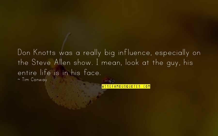 Ayeby Quotes By Tim Conway: Don Knotts was a really big influence, especially