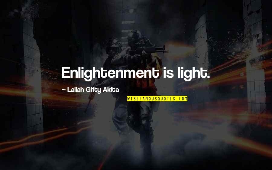 Ayel Quotes By Lailah Gifty Akita: Enlightenment is light.