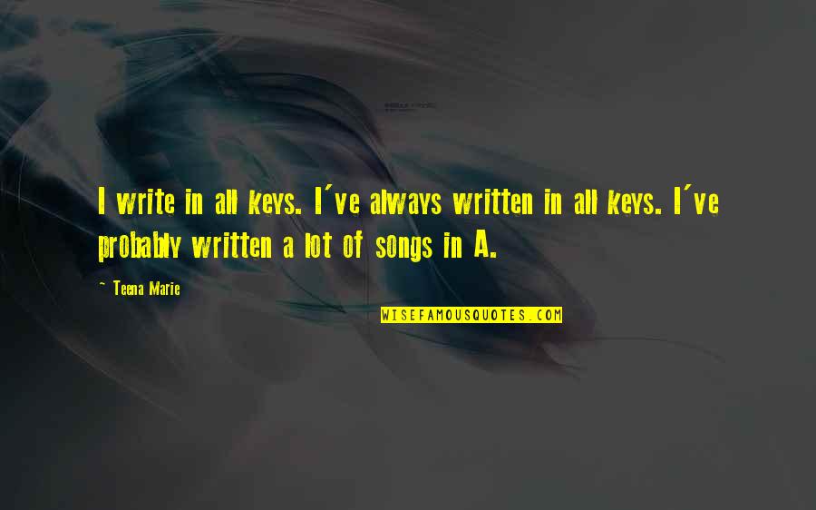 Ayemenem Quotes By Teena Marie: I write in all keys. I've always written