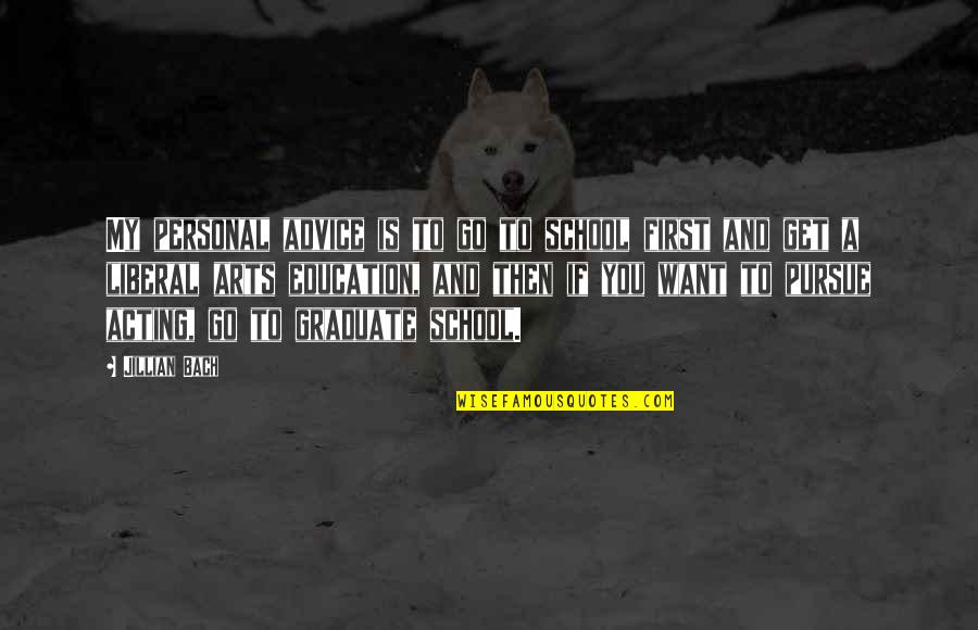 Ayendra Jayesinghe Quotes By Jillian Bach: My personal advice is to go to school Ayendra Jayesinghe Quotes By Jillian Bach: My personal advice is to go to school