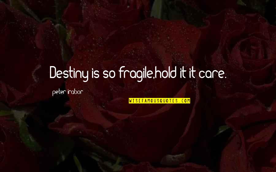 Ayendra Jayesinghe Quotes By Peter Irabor: Destiny is so fragile,hold it it care. Ayendra Jayesinghe Quotes By Peter Irabor: Destiny is so fragile,hold it it care.