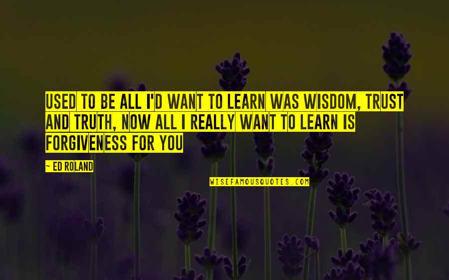 Ayeni Abidemi Quotes By Ed Roland: Used to be all I'd want to learn Ayeni Abidemi Quotes By Ed Roland: Used to be all I'd want to learn