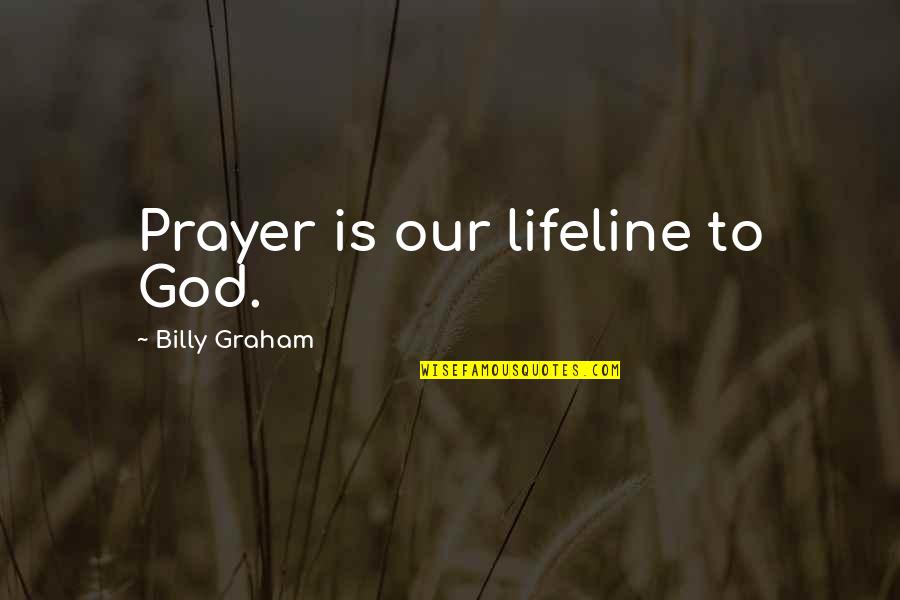 Ayeola Johnson Quotes By Billy Graham: Prayer is our lifeline to God.