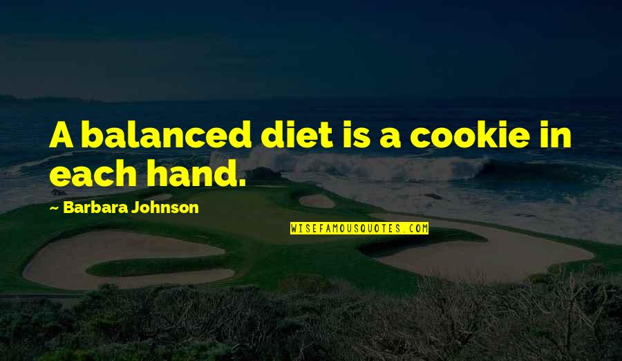 Ayer Emotivism Quotes By Barbara Johnson: A balanced diet is a cookie in each