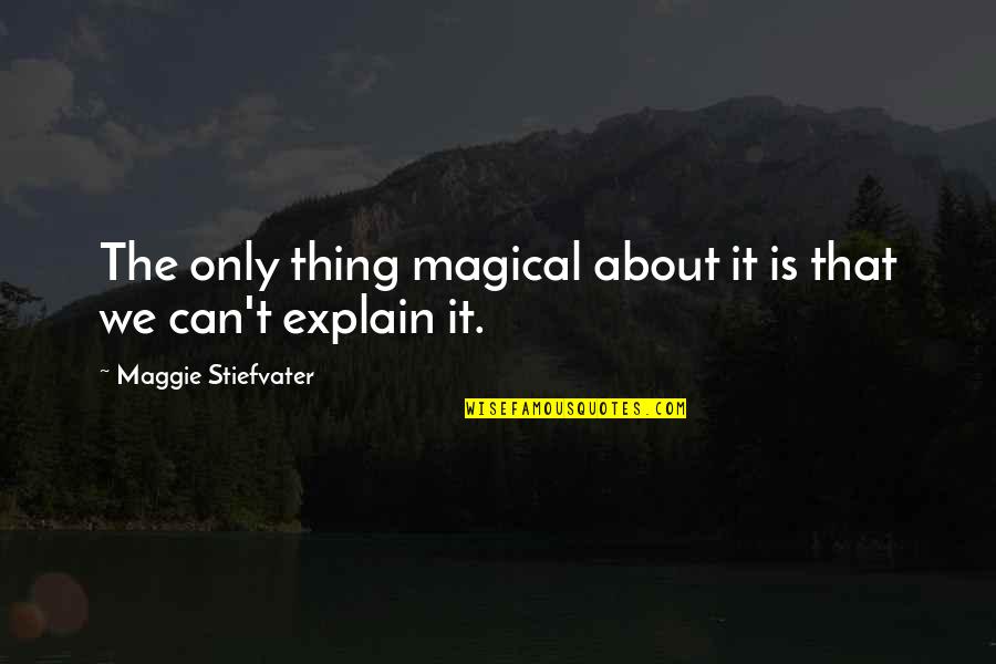 Ayer Emotivism Quotes By Maggie Stiefvater: The only thing magical about it is that