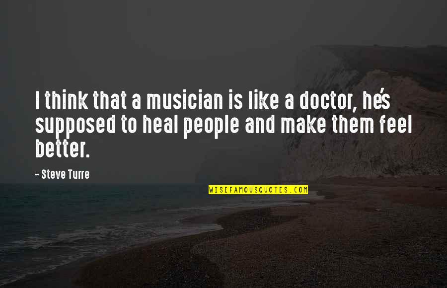 Ayerim Rodriguez Quotes By Steve Turre: I think that a musician is like a Ayerim Rodriguez Quotes By Steve Turre: I think that a musician is like a