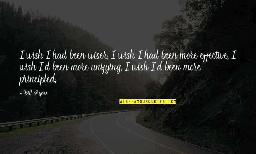 Ayers Quotes By Bill Ayers: I wish I had been wiser. I wish