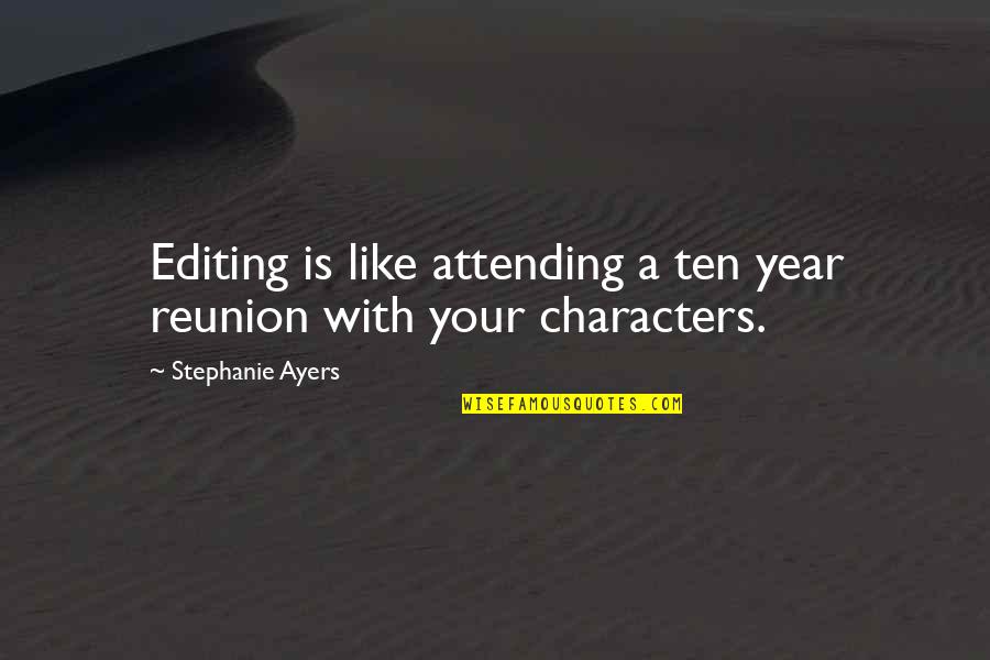 Ayers Quotes By Stephanie Ayers: Editing is like attending a ten year reunion
