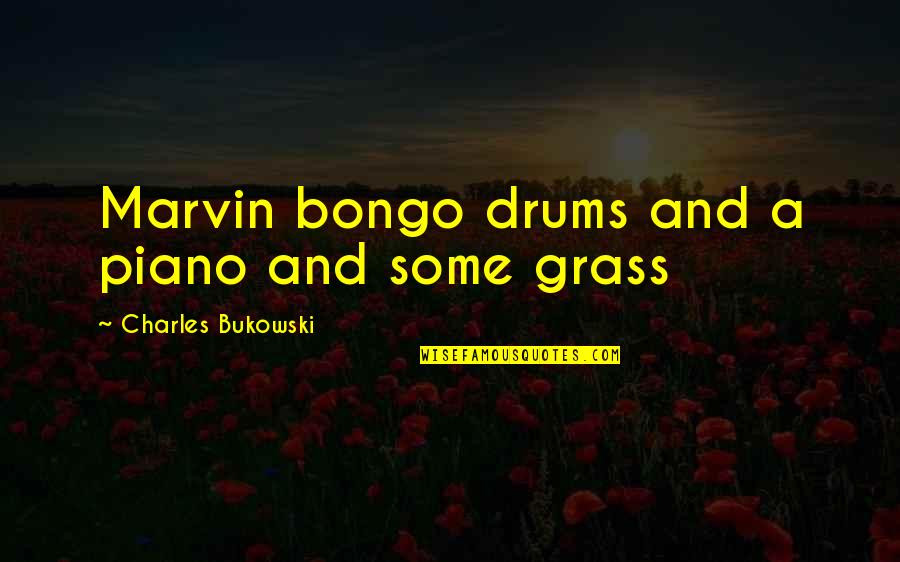 Ayers Rock Quotes By Charles Bukowski: Marvin bongo drums and a piano and some