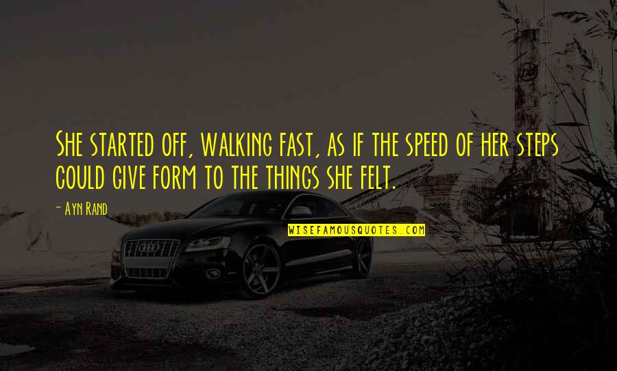 Ayesa X Quotes By Ayn Rand: She started off, walking fast, as if the Ayesa X Quotes By Ayn Rand: She started off, walking fast, as if the