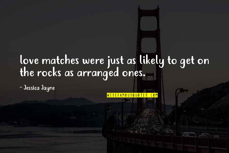 Ayeshah Johnson Quotes By Jessica Jayne: love matches were just as likely to get