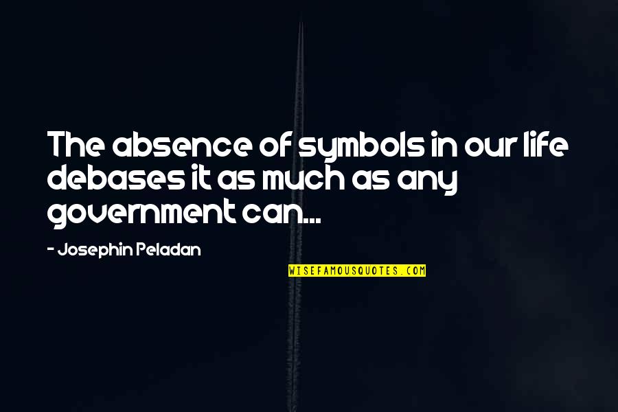 Ayeshah Johnson Quotes By Josephin Peladan: The absence of symbols in our life debases