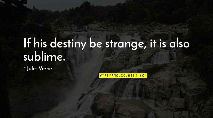 Ayeshah Johnson Quotes By Jules Verne: If his destiny be strange, it is also