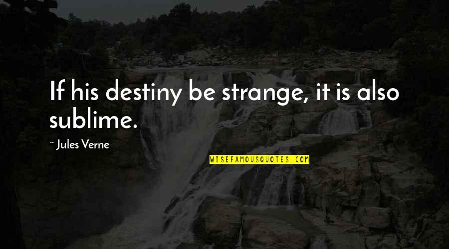 Ayeshah Johnson Quotes By Jules Verne: If his destiny be strange, it is also Ayeshah Johnson Quotes By Jules Verne: If his destiny be strange, it is also