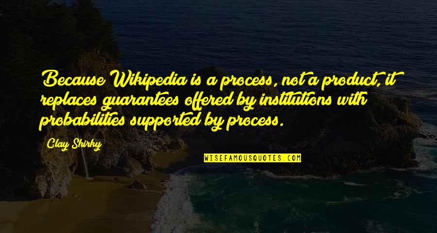 Ayestaran Calzado Quotes By Clay Shirky: Because Wikipedia is a process, not a product, Ayestaran Calzado Quotes By Clay Shirky: Because Wikipedia is a process, not a product,