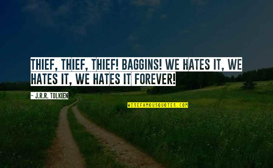 Ayestaran Quotes By J.R.R. Tolkien: Thief, thief, thief! Baggins! We hates it, we