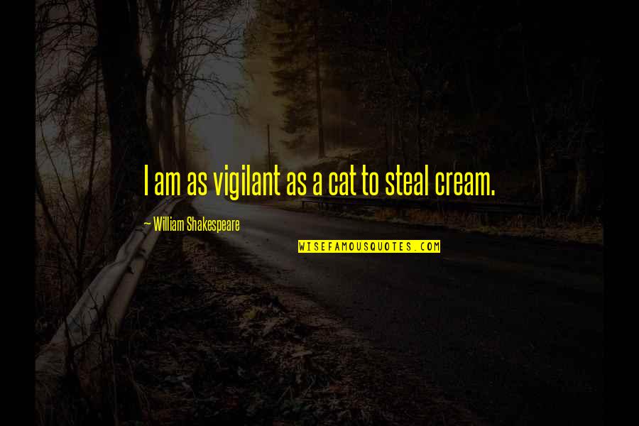 Ayette Name Quotes By William Shakespeare: I am as vigilant as a cat to