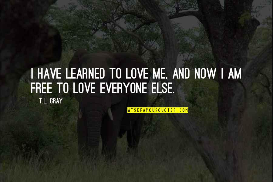 Ayew Andre Quotes By T.L. Gray: I have learned to love me, and now
