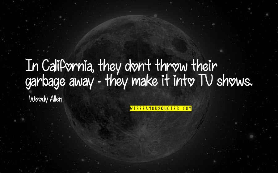 Ayfer Karakaya Quotes By Woody Allen: In California, they don't throw their garbage away