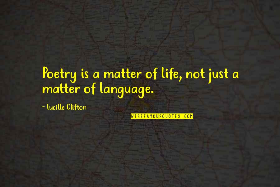 Ayfer Kaur Quotes By Lucille Clifton: Poetry is a matter of life, not just