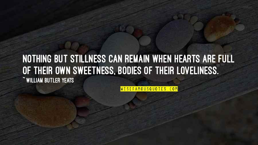 Ayg L Aydin Yazilari Quotes By William Butler Yeats: Nothing but stillness can remain when hearts are Ayg L Aydin Yazilari Quotes By William Butler Yeats: Nothing but stillness can remain when hearts are
