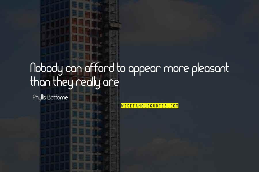 Aygtraining Quotes By Phyllis Bottome: Nobody can afford to appear more pleasant than