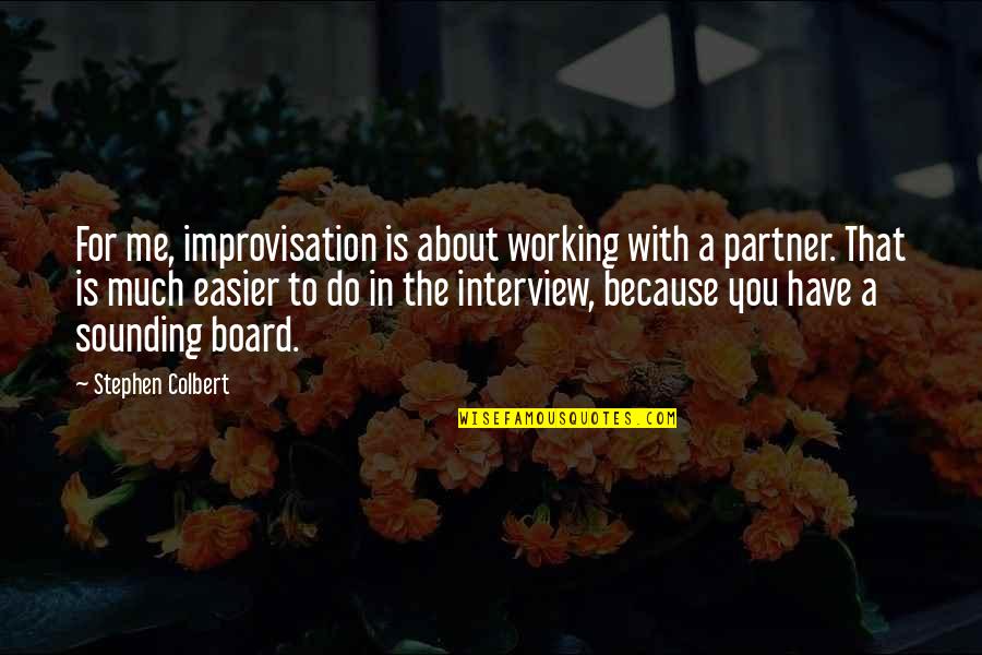 Aygtraining Quotes By Stephen Colbert: For me, improvisation is about working with a