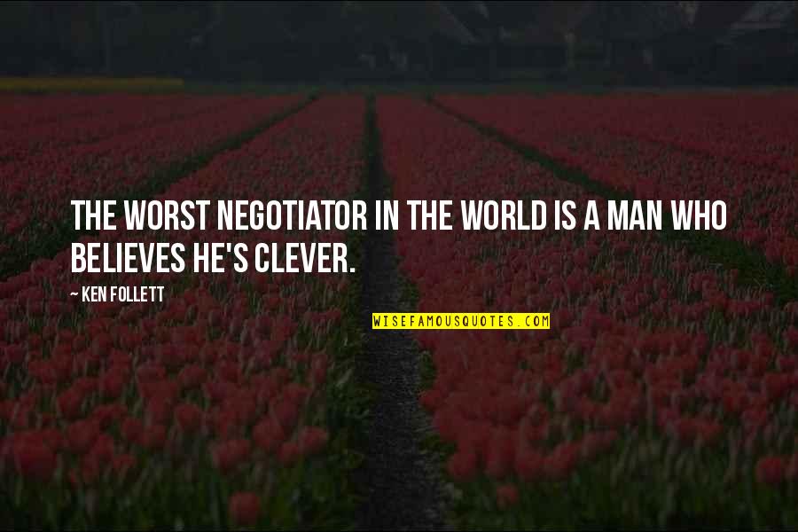 Ayia Elizarraras Quotes By Ken Follett: The worst negotiator in the world is a