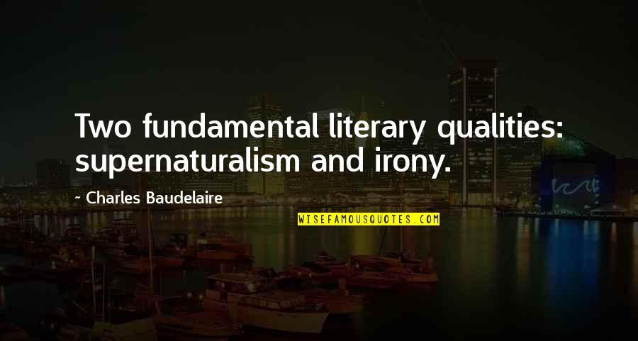 Ayiesha Gomez Quotes By Charles Baudelaire: Two fundamental literary qualities: supernaturalism and irony.