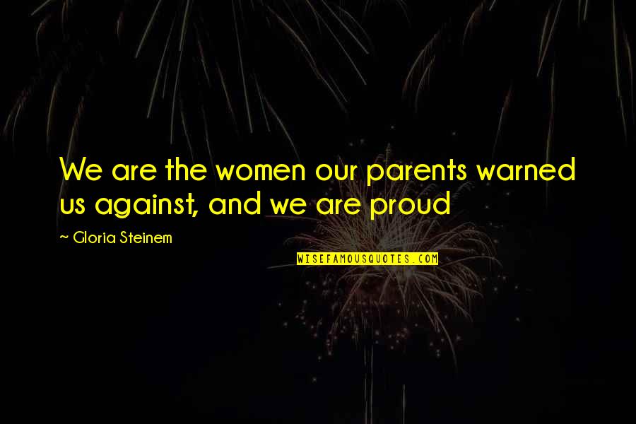 Ayinde Howell Quotes By Gloria Steinem: We are the women our parents warned us