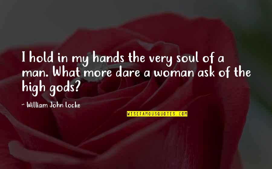 Ayinde Howell Quotes By William John Locke: I hold in my hands the very soul
