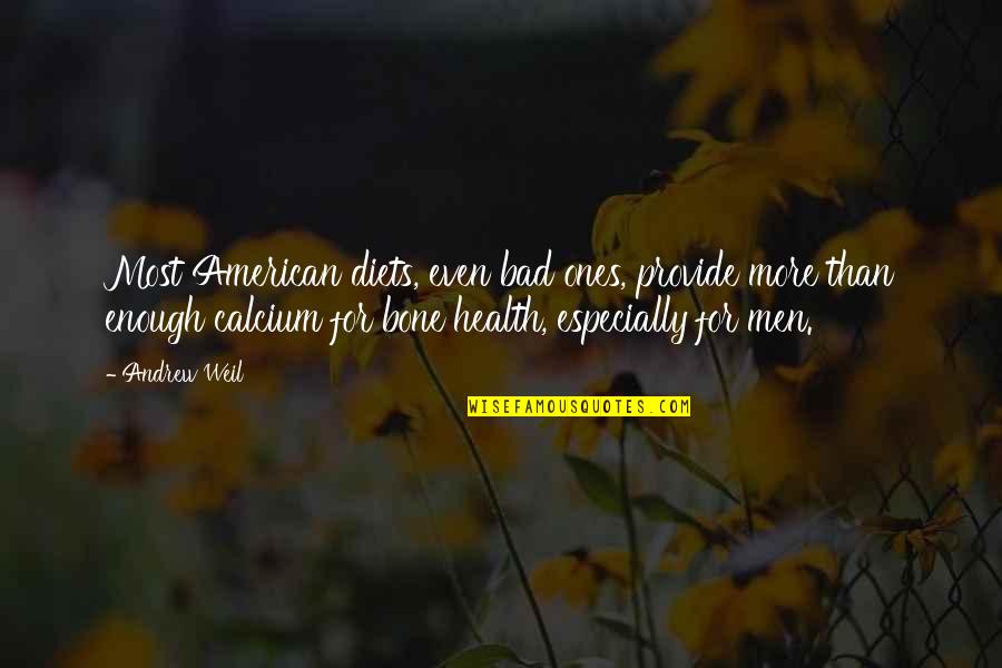 Ayinde Jean Baptiste Quotes By Andrew Weil: Most American diets, even bad ones, provide more Ayinde Jean Baptiste Quotes By Andrew Weil: Most American diets, even bad ones, provide more