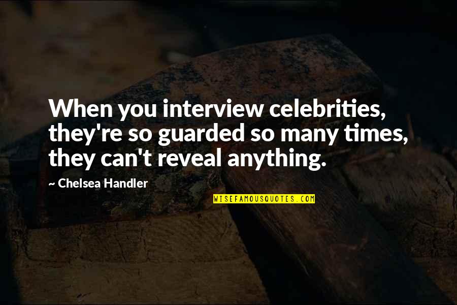 Ayinde Jean Baptiste Quotes By Chelsea Handler: When you interview celebrities, they're so guarded so Ayinde Jean Baptiste Quotes By Chelsea Handler: When you interview celebrities, they're so guarded so