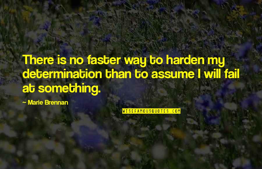 Ayinde Jean Baptiste Quotes By Marie Brennan: There is no faster way to harden my Ayinde Jean Baptiste Quotes By Marie Brennan: There is no faster way to harden my