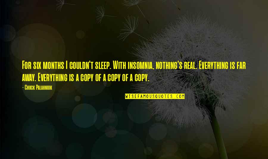Ayisha Davies Quotes By Chuck Palahniuk: For six months I couldn't sleep. With insomnia, Ayisha Davies Quotes By Chuck Palahniuk: For six months I couldn't sleep. With insomnia,
