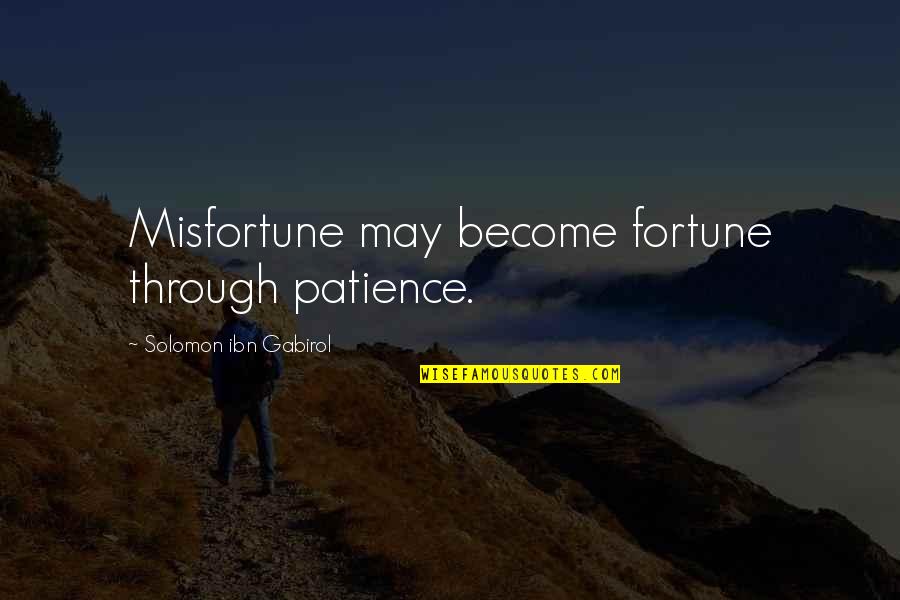 Aykanna Quotes By Solomon Ibn Gabirol: Misfortune may become fortune through patience.