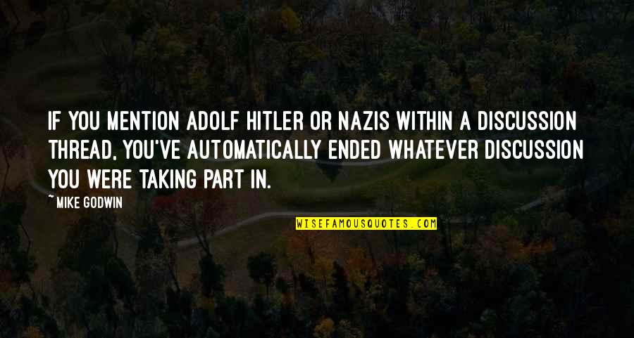Aykol Quotes By Mike Godwin: If you mention Adolf Hitler or Nazis within Aykol Quotes By Mike Godwin: If you mention Adolf Hitler or Nazis within